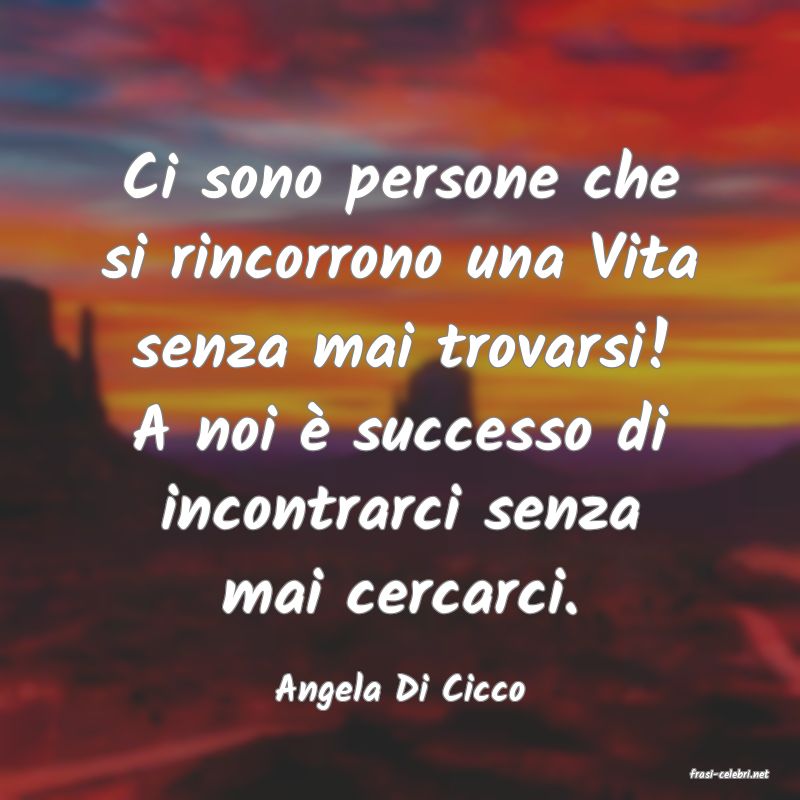 frasi di  Angela Di Cicco
