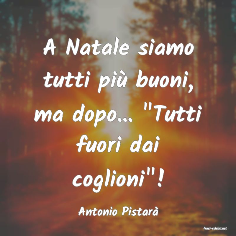 frasi di Antonio Pistar