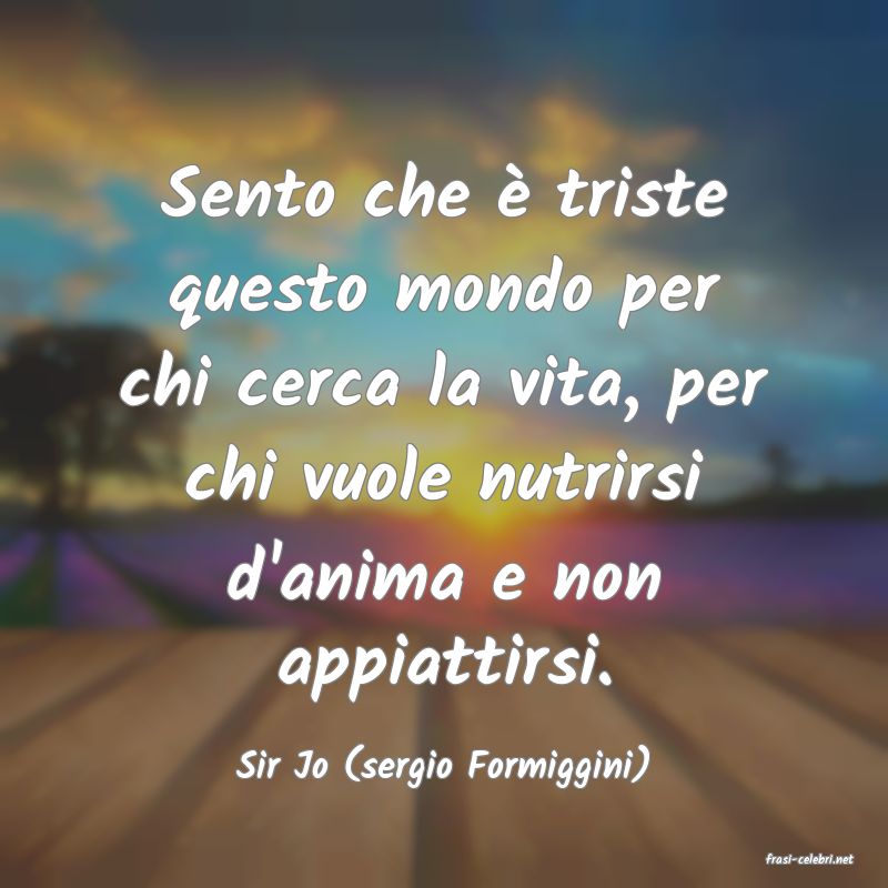 frasi di  Sir Jo (sergio Formiggini)
