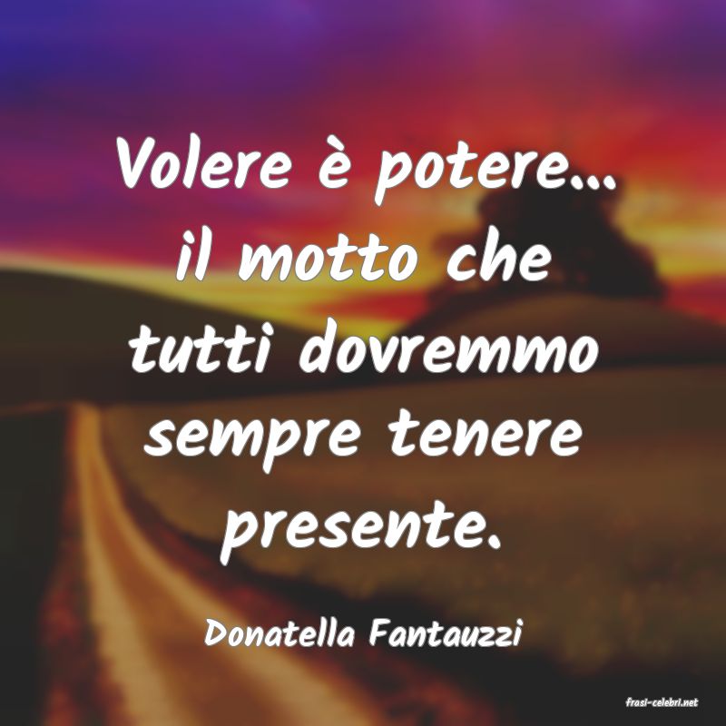 frasi di  Donatella Fantauzzi
