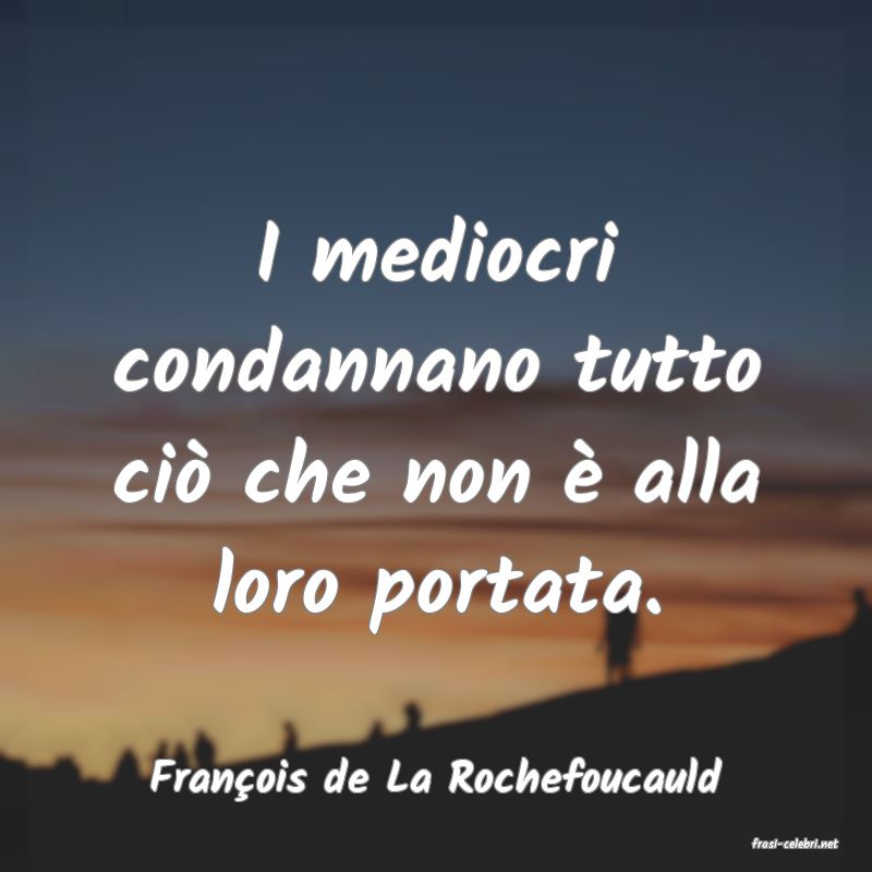 frasi di Fran�ois de La Rochefoucauld