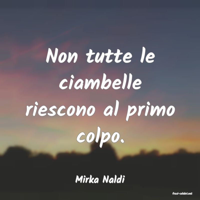 frasi di Mirka Naldi