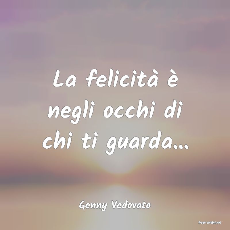 frasi di Genny Vedovato