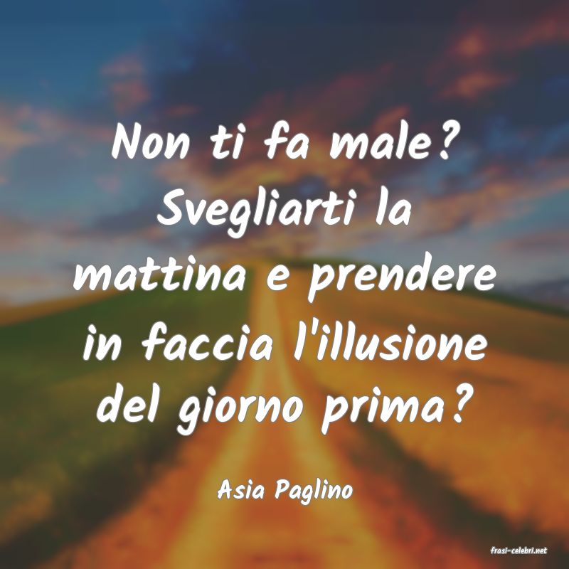 frasi di  Asia Paglino
