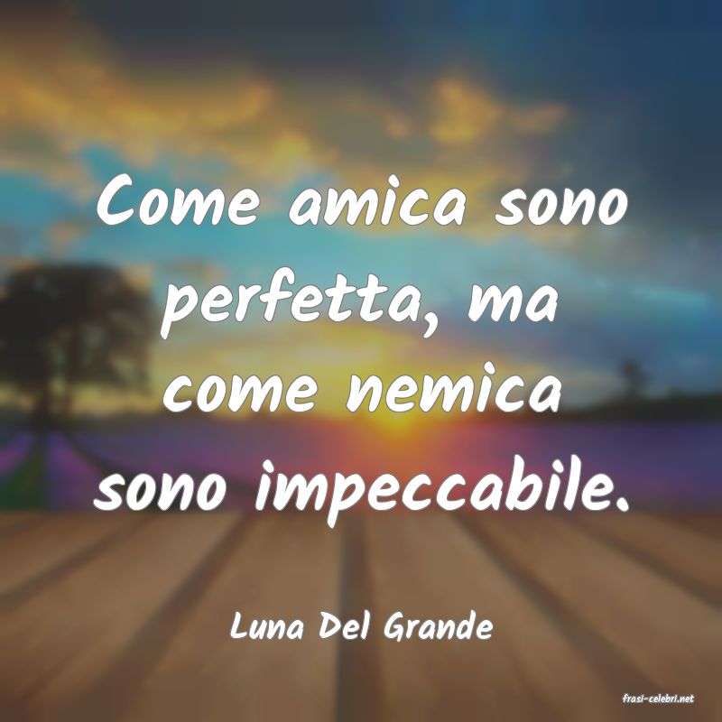frasi di  Luna Del Grande

