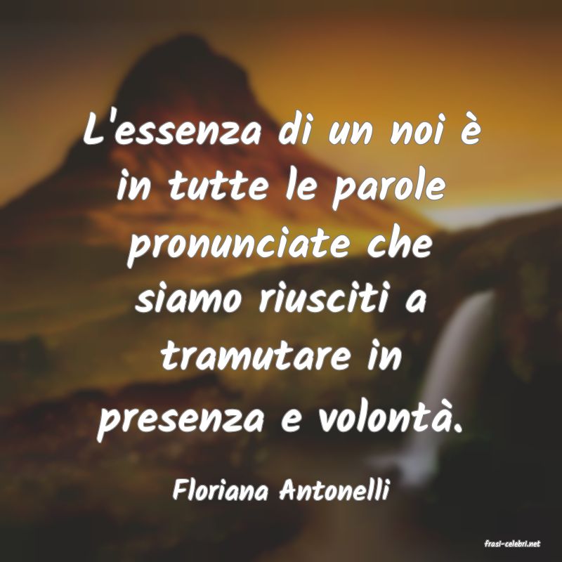 frasi di  Floriana Antonelli
