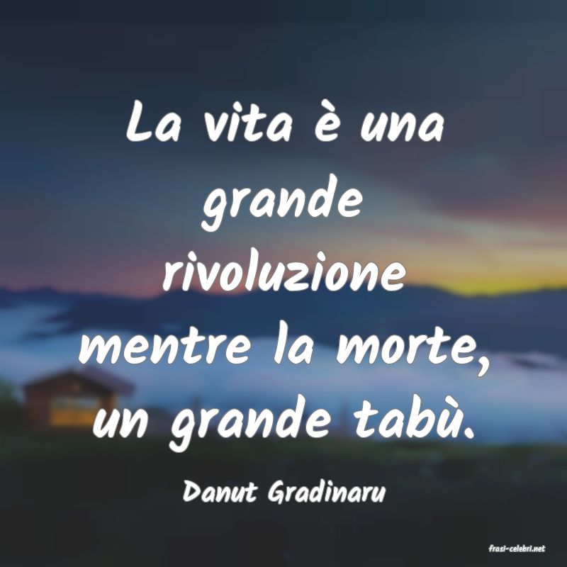 frasi di  Danut Gradinaru
