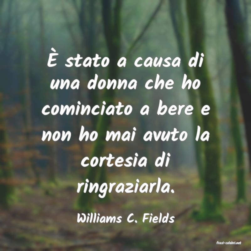 frasi di  Williams C. Fields
