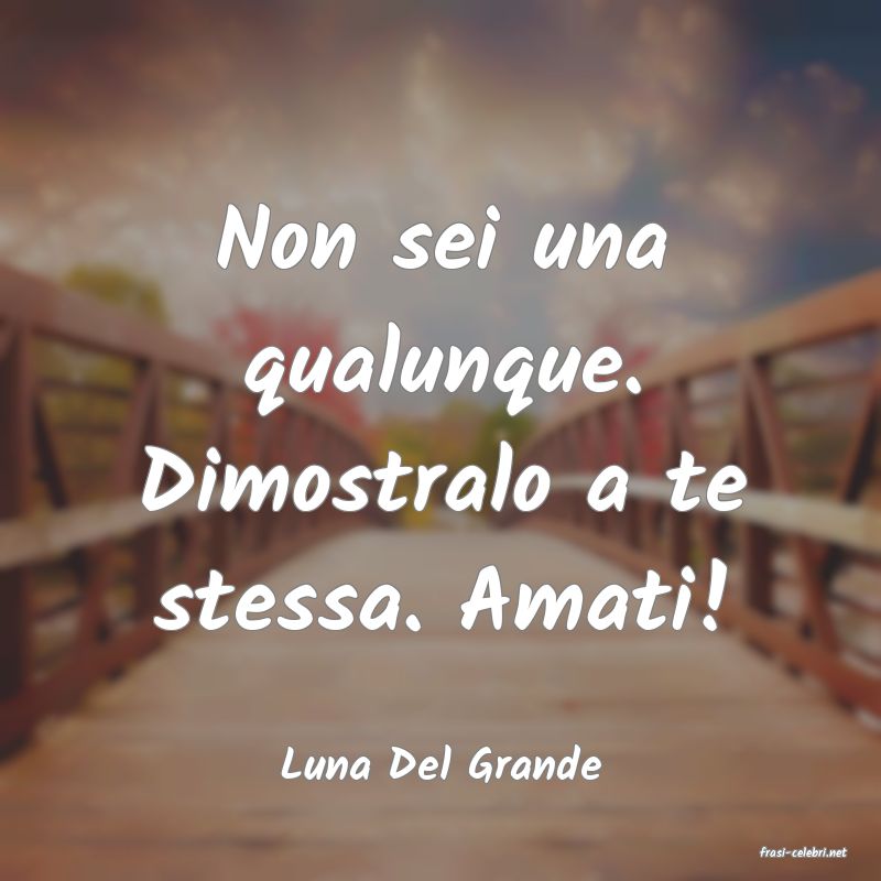 frasi di  Luna Del Grande
