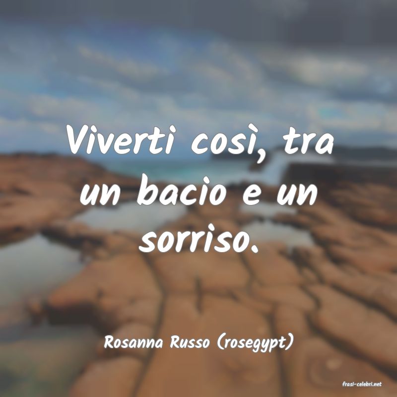 frasi di  Rosanna Russo (rosegypt)
