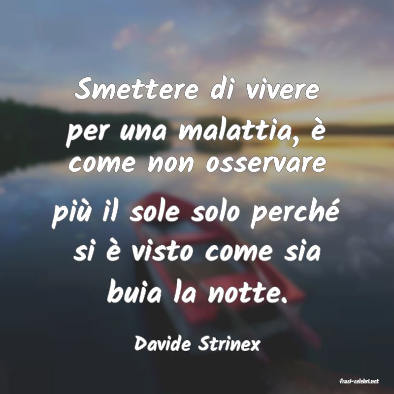 frasi di  Davide Strinex
