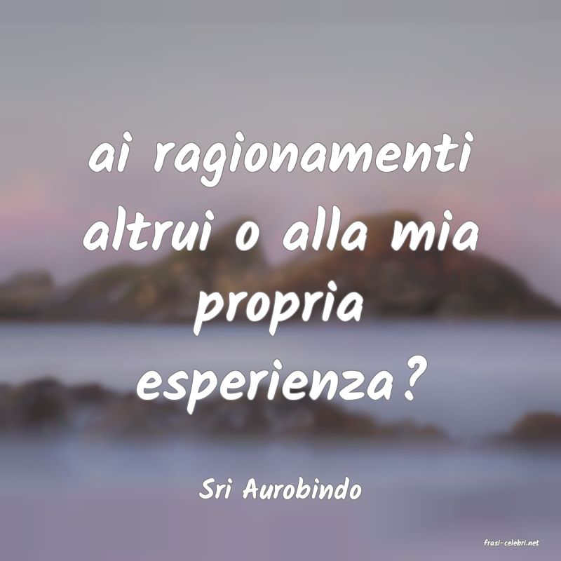 frasi di  Sri Aurobindo
