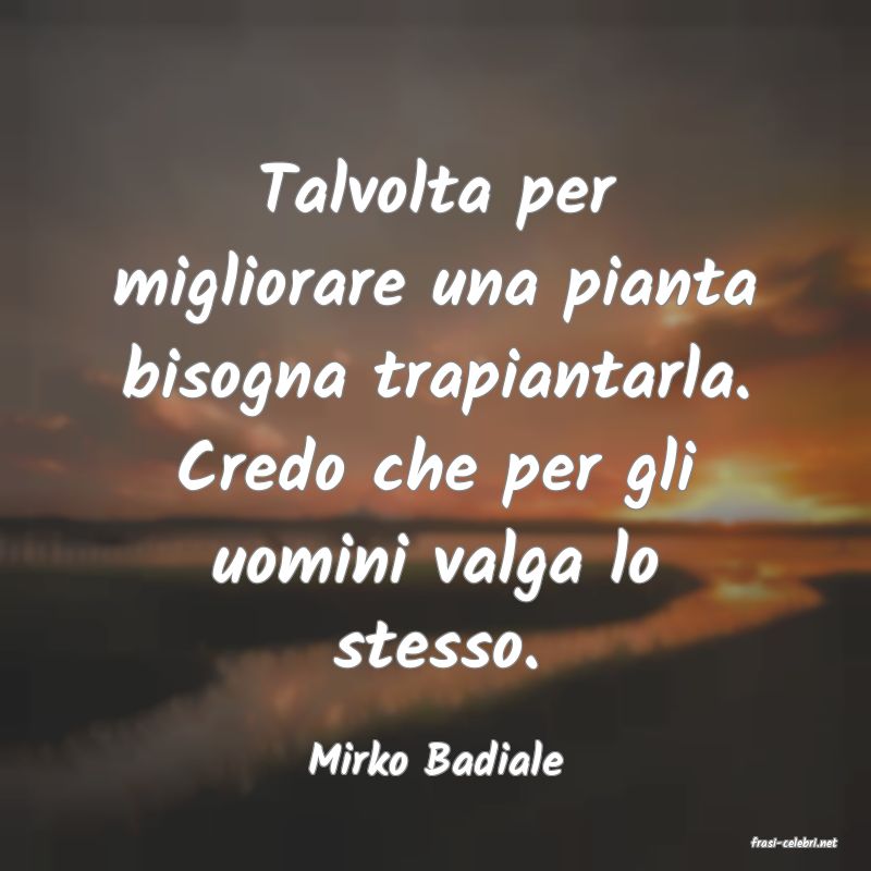 frasi di  Mirko Badiale
