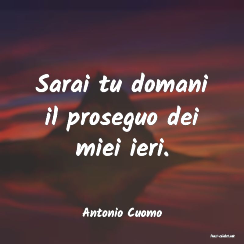 frasi di  Antonio Cuomo
