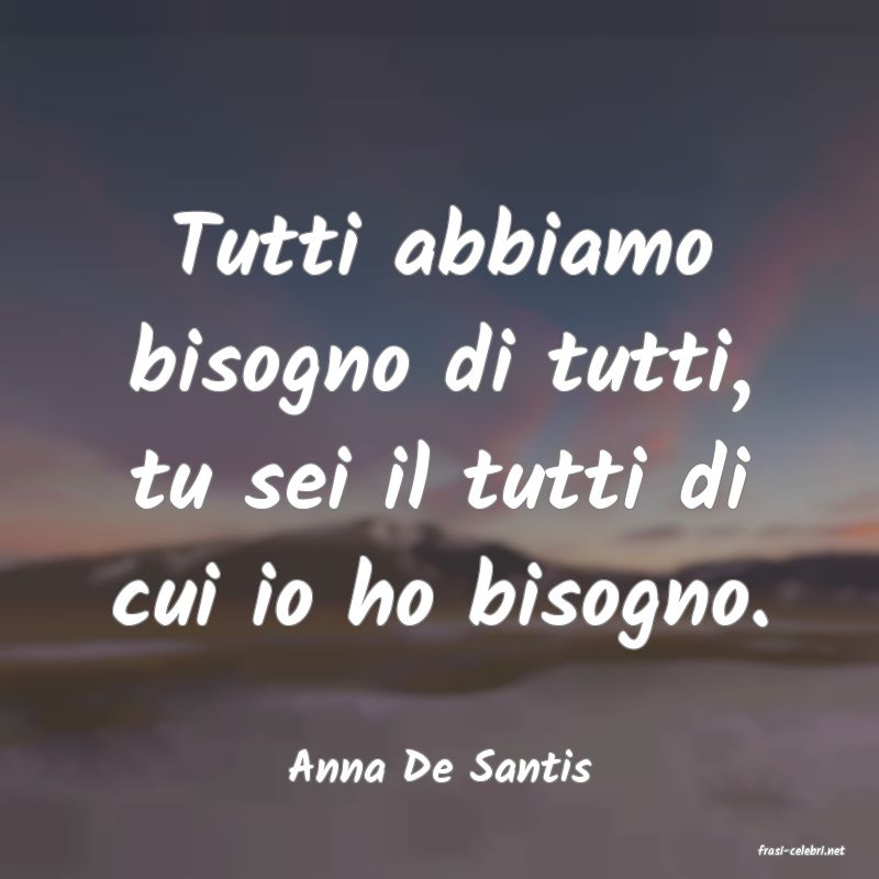 frasi di  Anna De Santis
