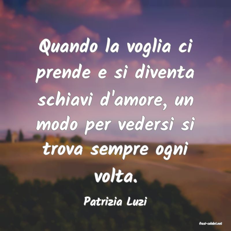 frasi di  Patrizia Luzi
