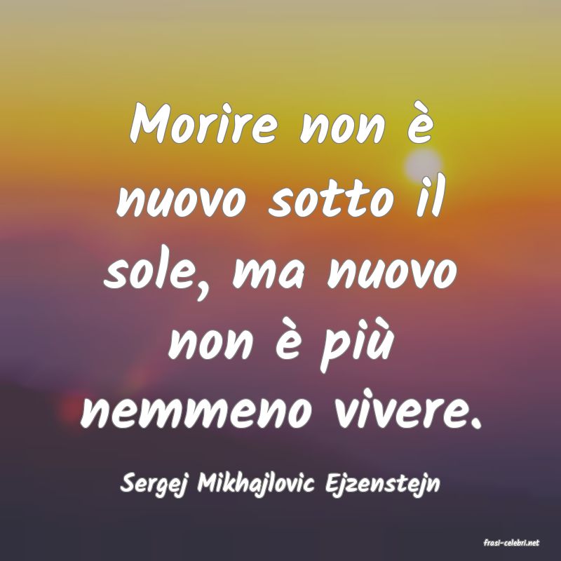 frasi di  Sergej Mikhajlovic Ejzenstejn
