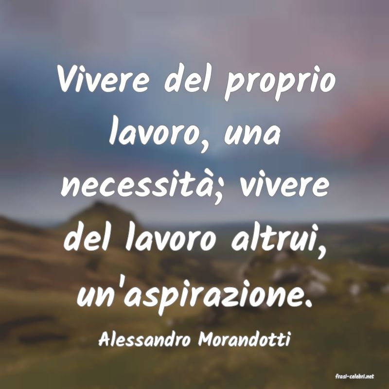 frasi di  Alessandro Morandotti
