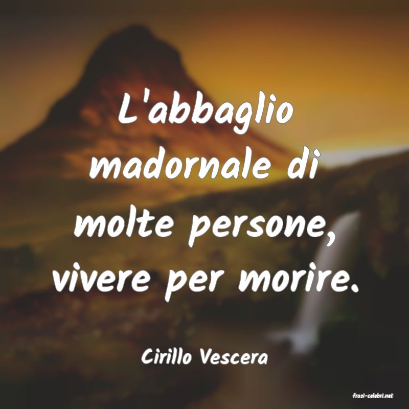 frasi di  Cirillo Vescera

