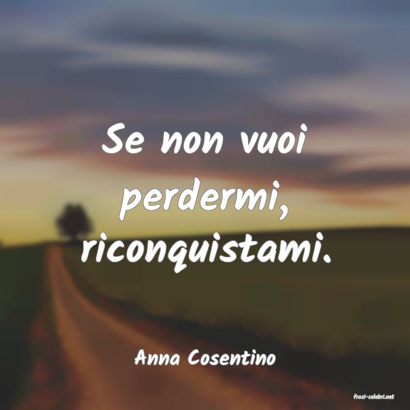 frasi di  Anna Cosentino
