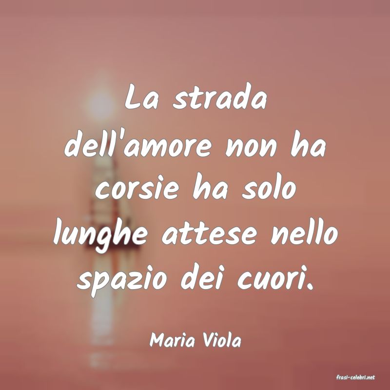 frasi di  Maria Viola
