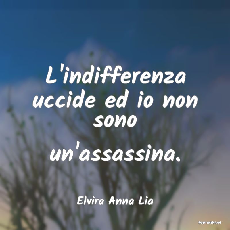 frasi di  Elvira Anna Lia
