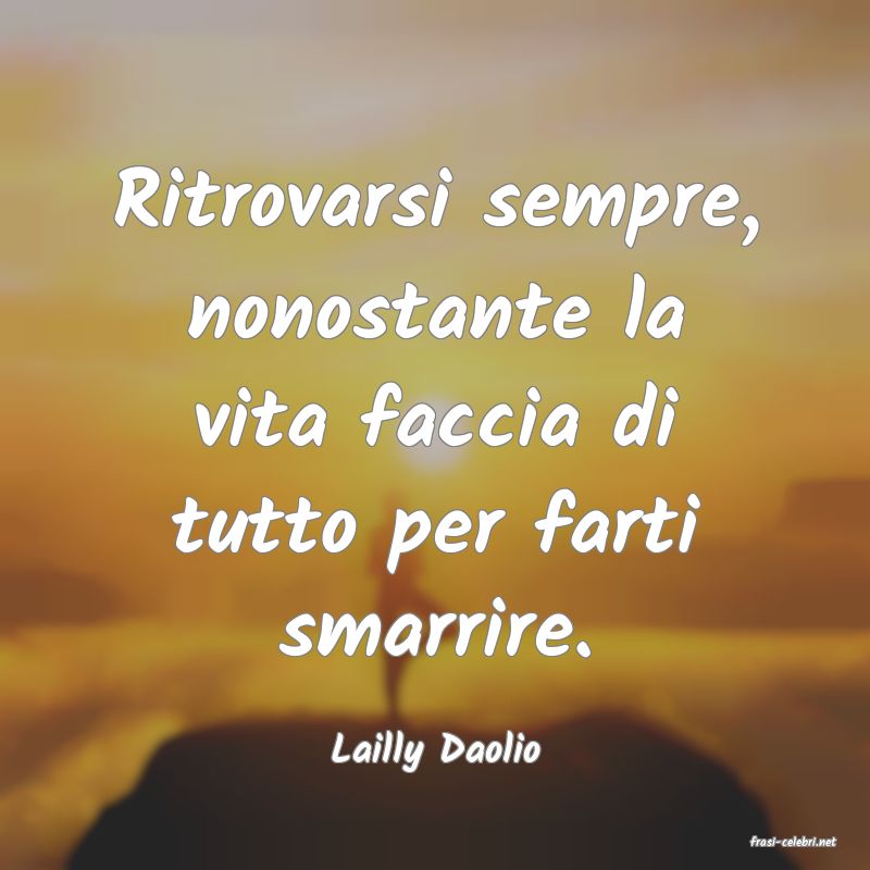 frasi di  Lailly Daolio

