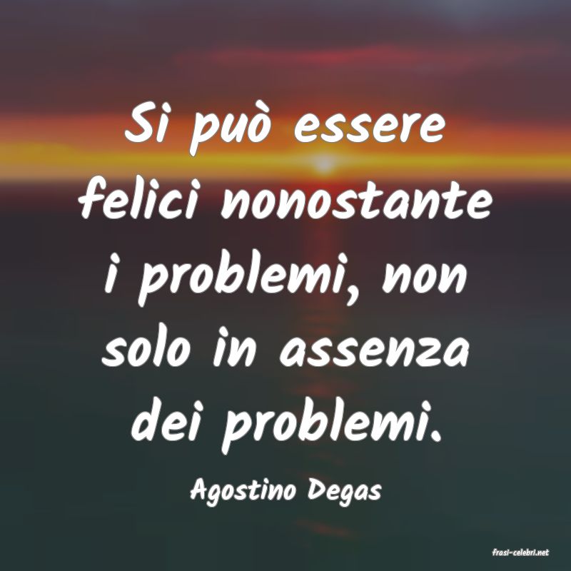 frasi di  Agostino Degas
