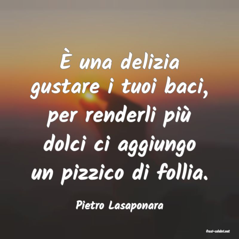 frasi di  Pietro Lasaponara
