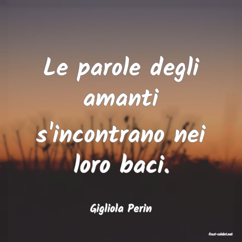 frasi di  Gigliola Perin
