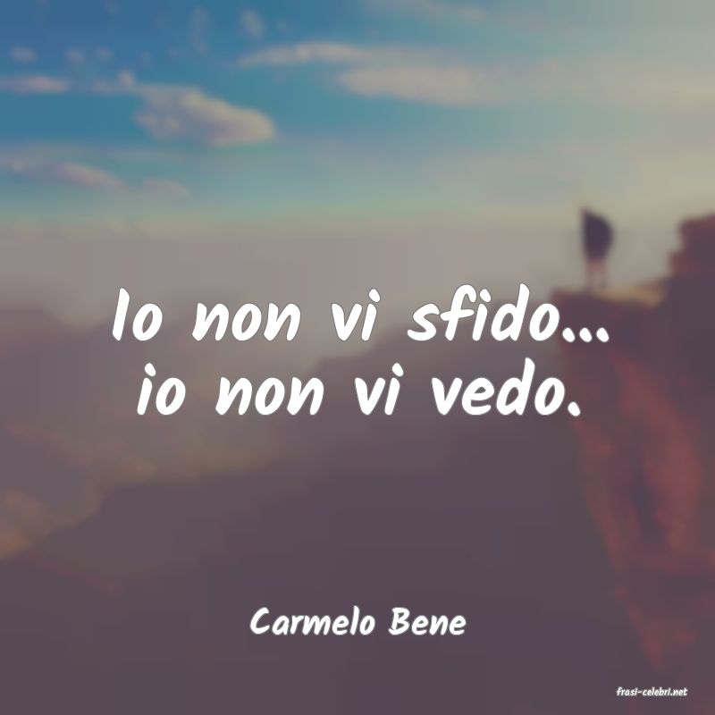frasi di  Carmelo Bene
