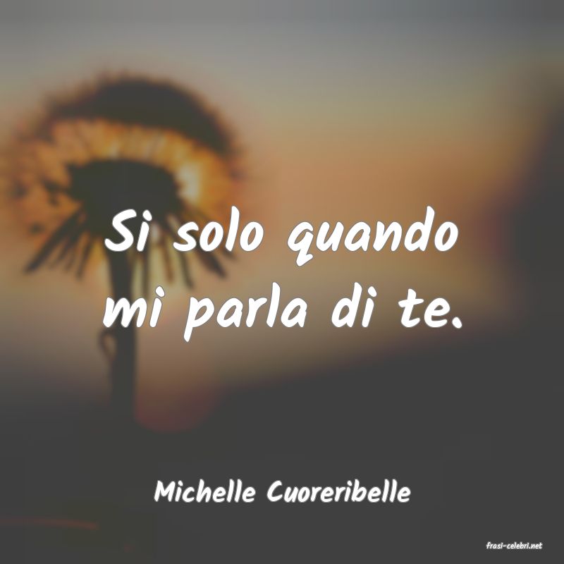 frasi di  Michelle Cuoreribelle
