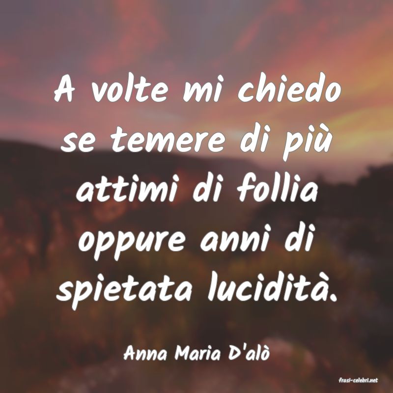 frasi di Anna Maria D'al