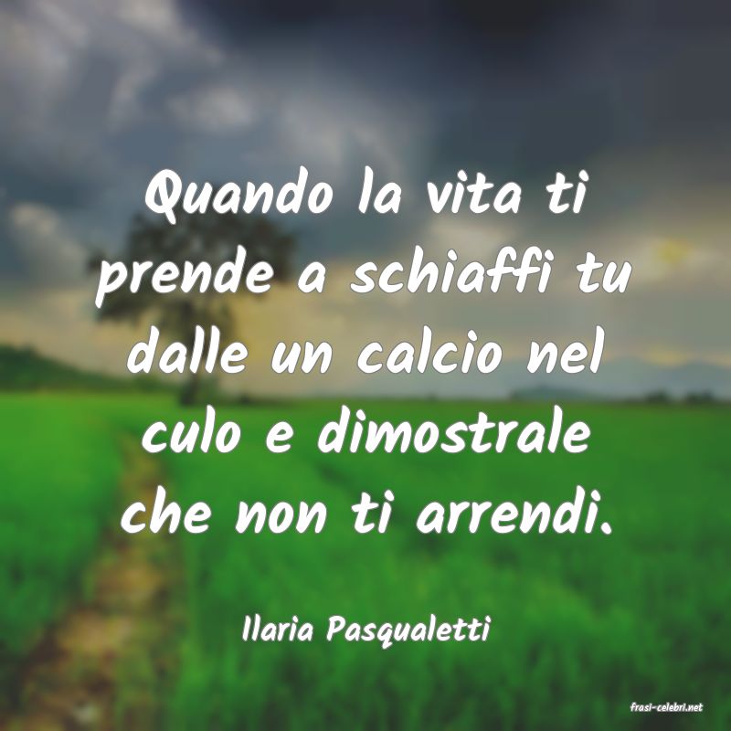frasi di  Ilaria Pasqualetti
