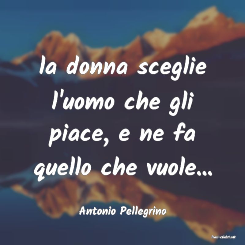 frasi di  Antonio Pellegrino
