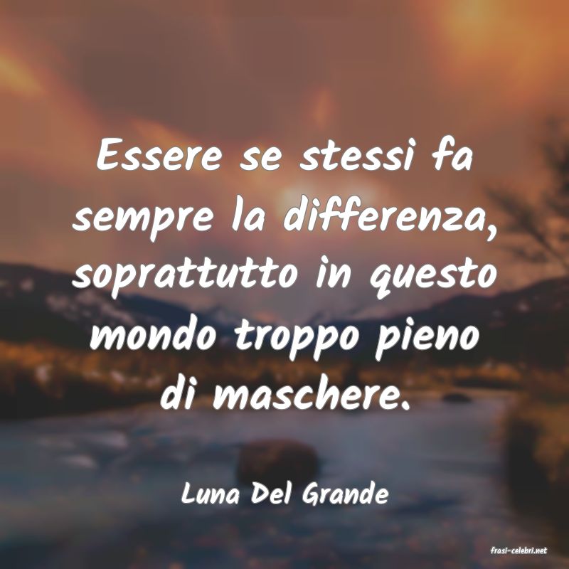 frasi di  Luna Del Grande
