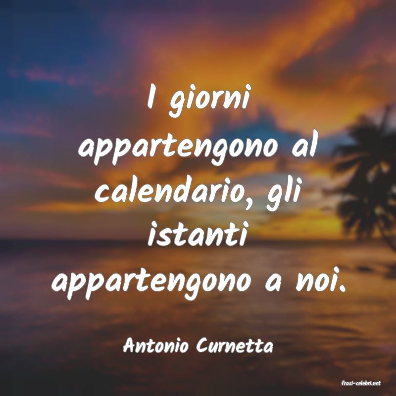 frasi di  Antonio Curnetta
