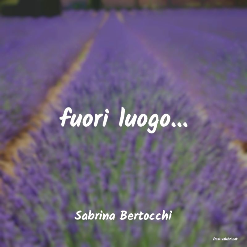 frasi di  Sabrina Bertocchi
