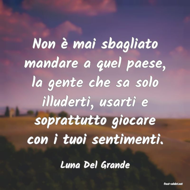 frasi di  Luna Del Grande
