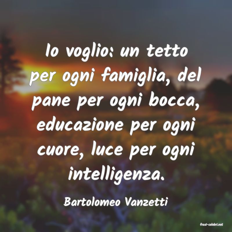 frasi di  Bartolomeo Vanzetti
