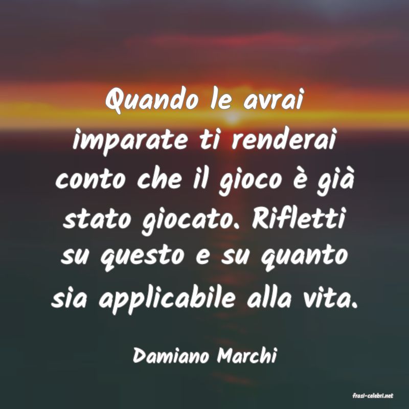 frasi di  Damiano Marchi
