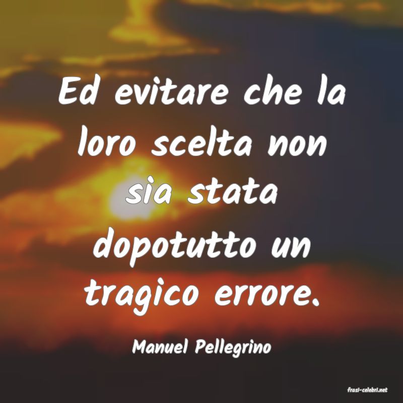 frasi di  Manuel Pellegrino
