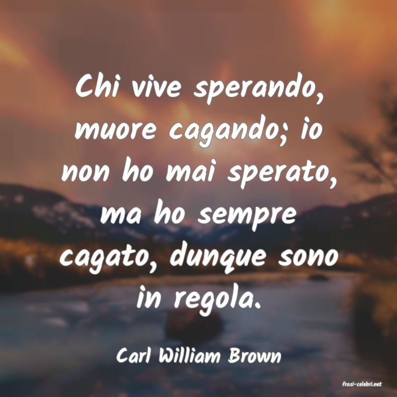 frasi di Carl William Brown