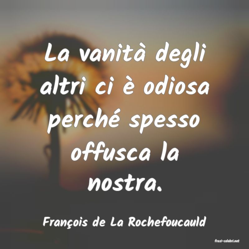 frasi di Franois de La Rochefoucauld