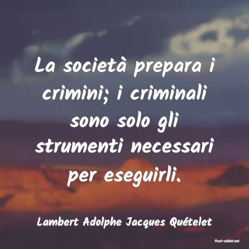 frasi di Lambert Adolphe Jacques Qutelet