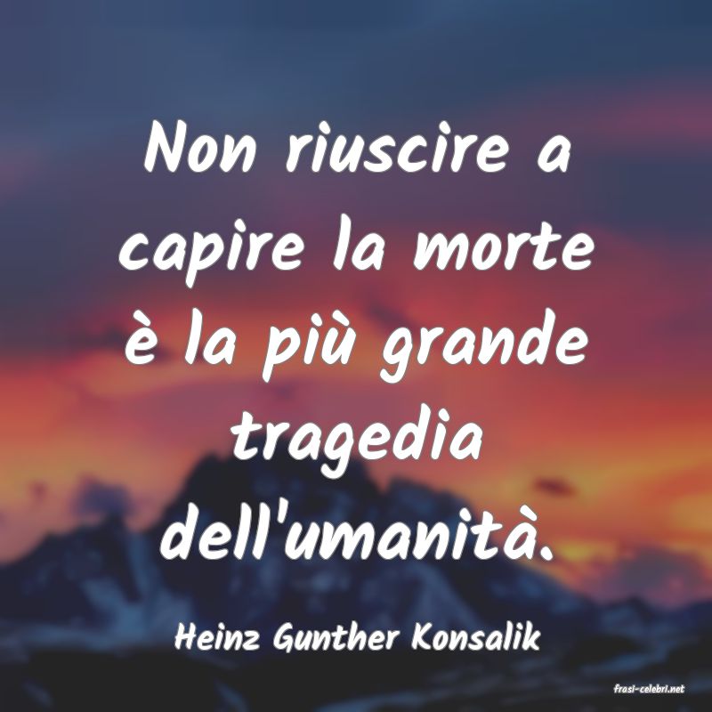 frasi di Heinz Gunther Konsalik