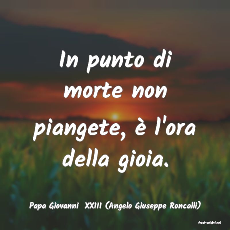 frasi di Papa Giovanni  XXIII (Angelo Giuseppe Roncalli)