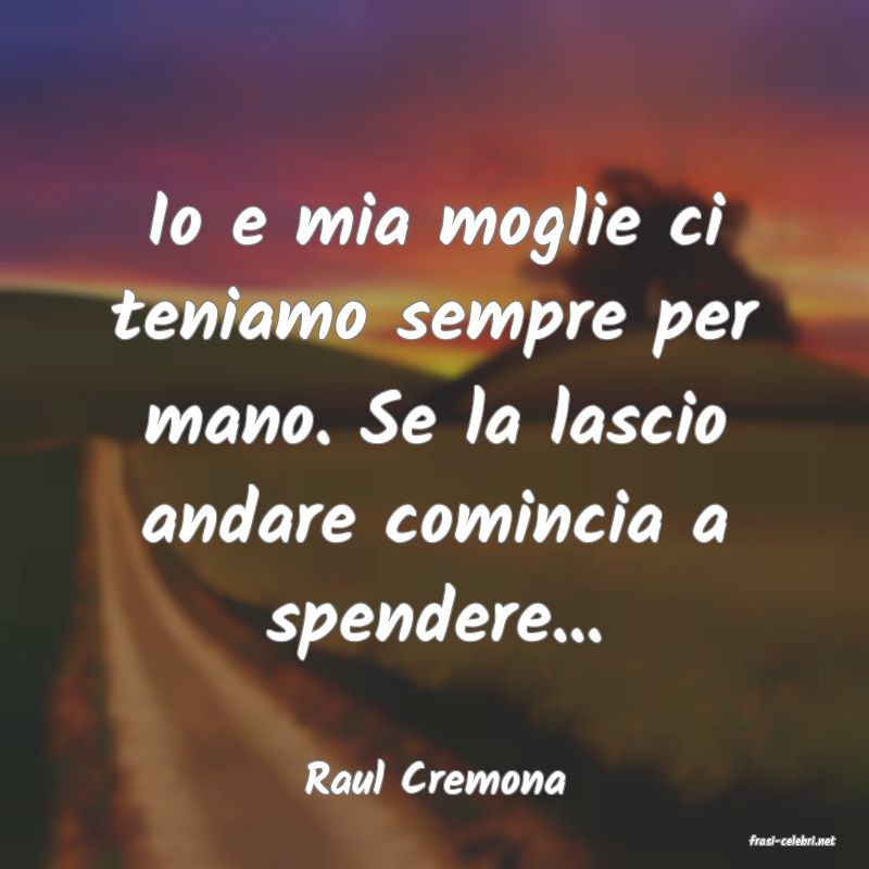 frasi di Raul Cremona