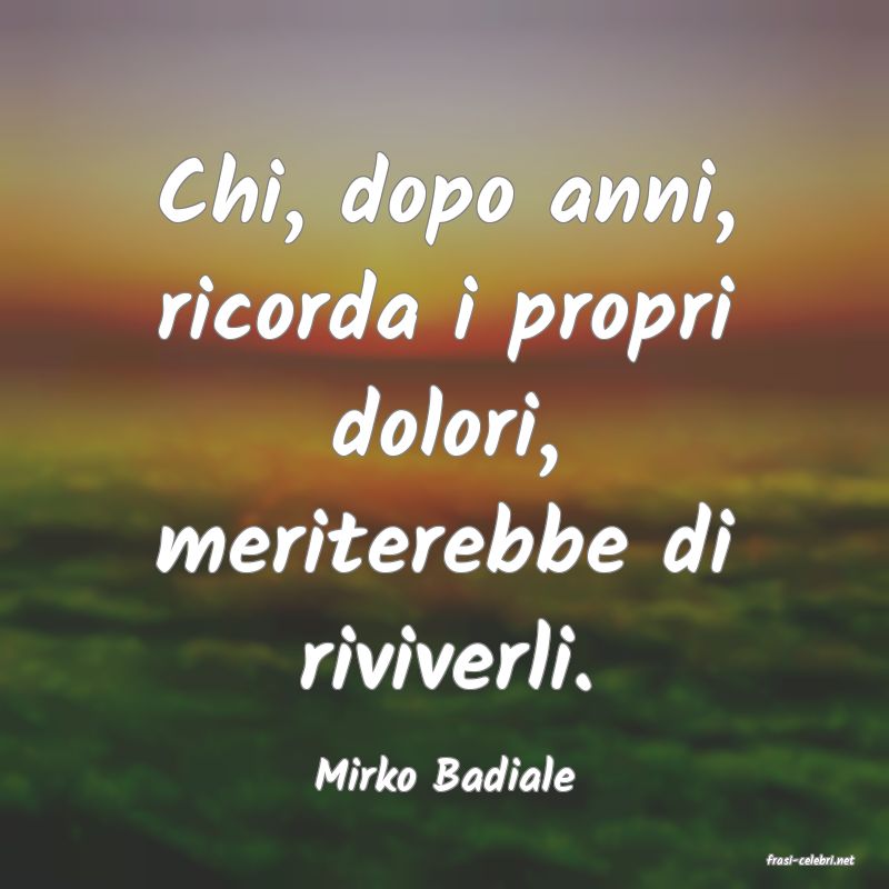 frasi di  Mirko Badiale
