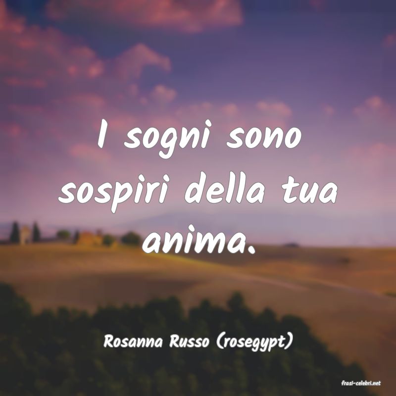 frasi di  Rosanna Russo (rosegypt)
